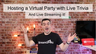 Hosting a Virtual Party with Live Trivia
And Live Streaming it!
 