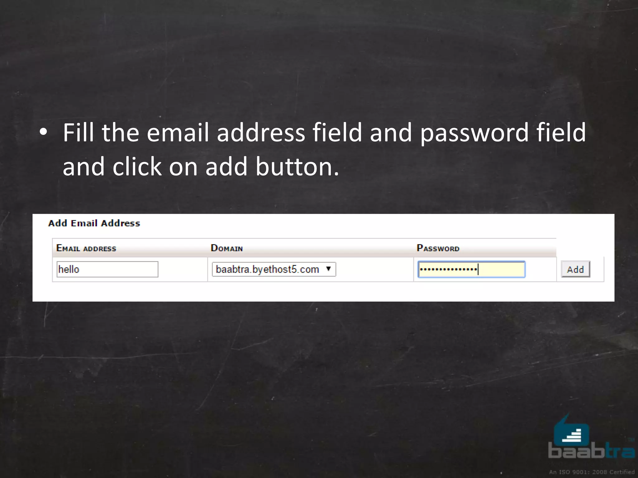 • Fill the email address field and password field 
and click on add button. 
 