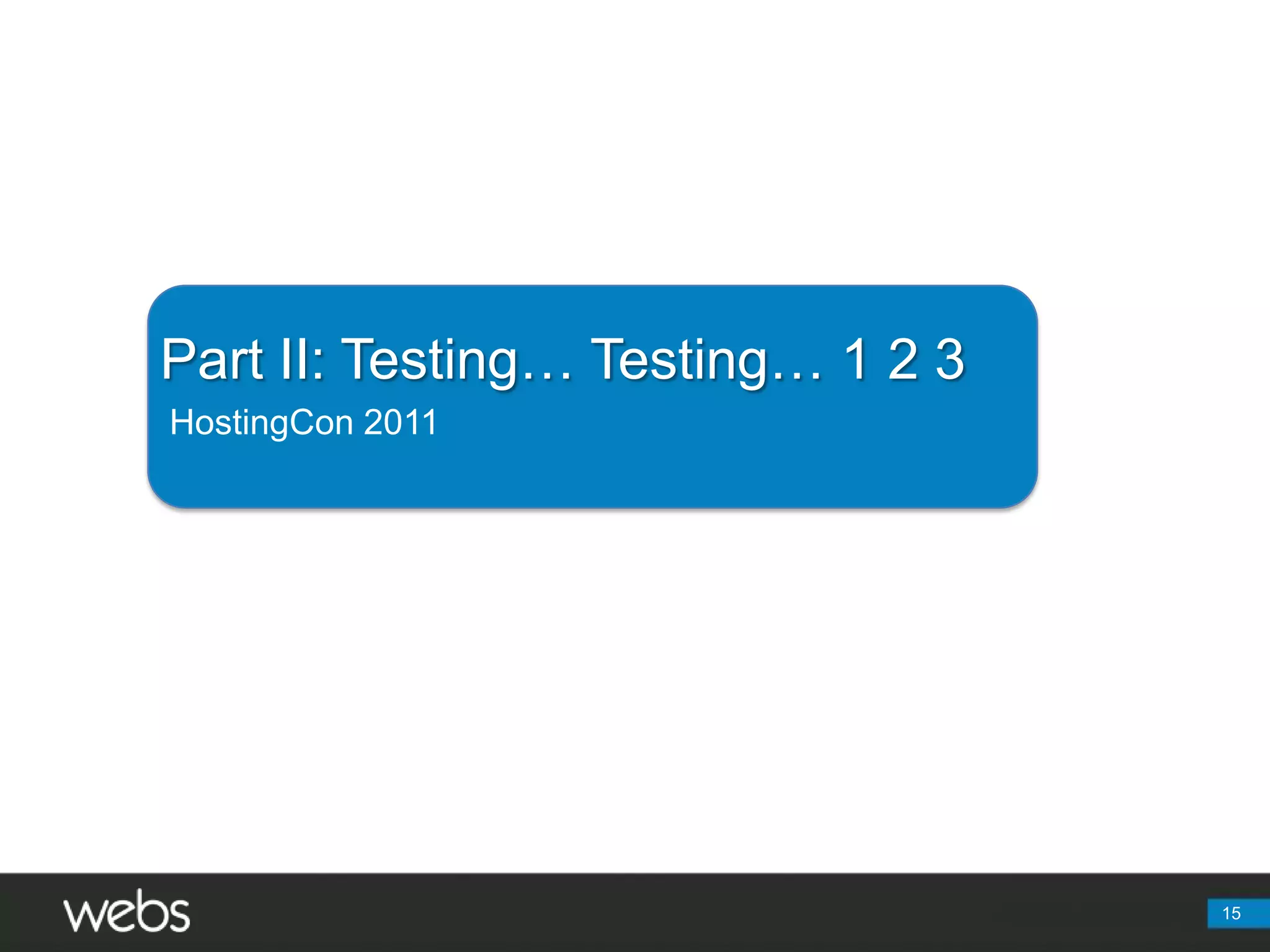 15Part II: Testing… Testing… 1 2 3HostingCon 2011