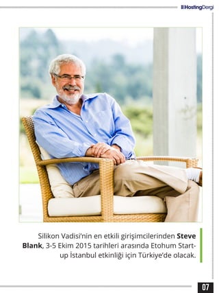 07
Silikon Vadisi’nin en etkili girişimcilerinden Steve
Blank, 3-5 Ekim 2015 tarihleri arasında Etohum Start-
up İstanbul etkinliği için Türkiye’de olacak.
 