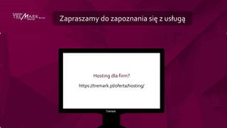 Zapraszamy do zapoznania się z usługą
Hosting dla firm?
https://tremark.pl/oferta/hosting/
 