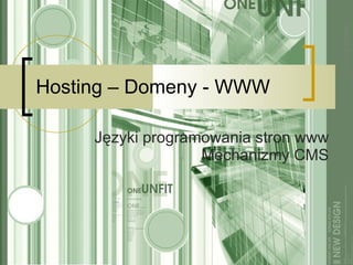 Hosting – Domeny - WWW Języki programowania stron www Mechanizmy CMS 
