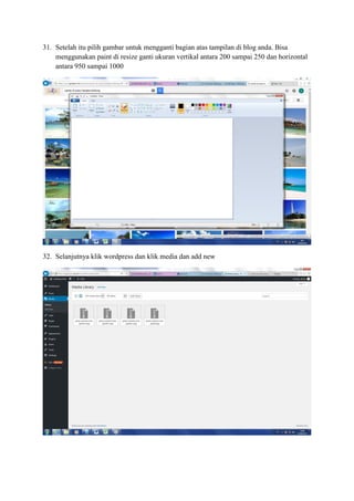 31. Setelah itu pilih gambar untuk mengganti bagian atas tampilan di blog anda. Bisa
menggunakan paint di resize ganti ukuran vertikal antara 200 sampai 250 dan horizontal
antara 950 sampai 1000
32. Selanjutnya klik wordpress dan klik media dan add new
 