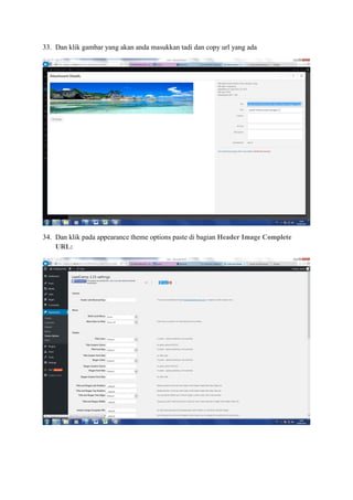33. Dan klik gambar yang akan anda masukkan tadi dan copy url yang ada
34. Dan klik pada appearance theme options paste di bagian Header Image Complete
URL:
 
