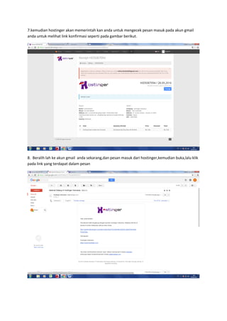 7.kemudian hostinger akan memerintah kan anda untuk mengecek pesan masuk pada akun gmail
anda untuk melihat link konfirmasi seperti pada gambar berikut.
8. Beralih lah ke akun gmail anda sekarang,dan pesan masuk dari hostinger,kemudian buka,lalu klik
pada link yang terdapat dalam pesan