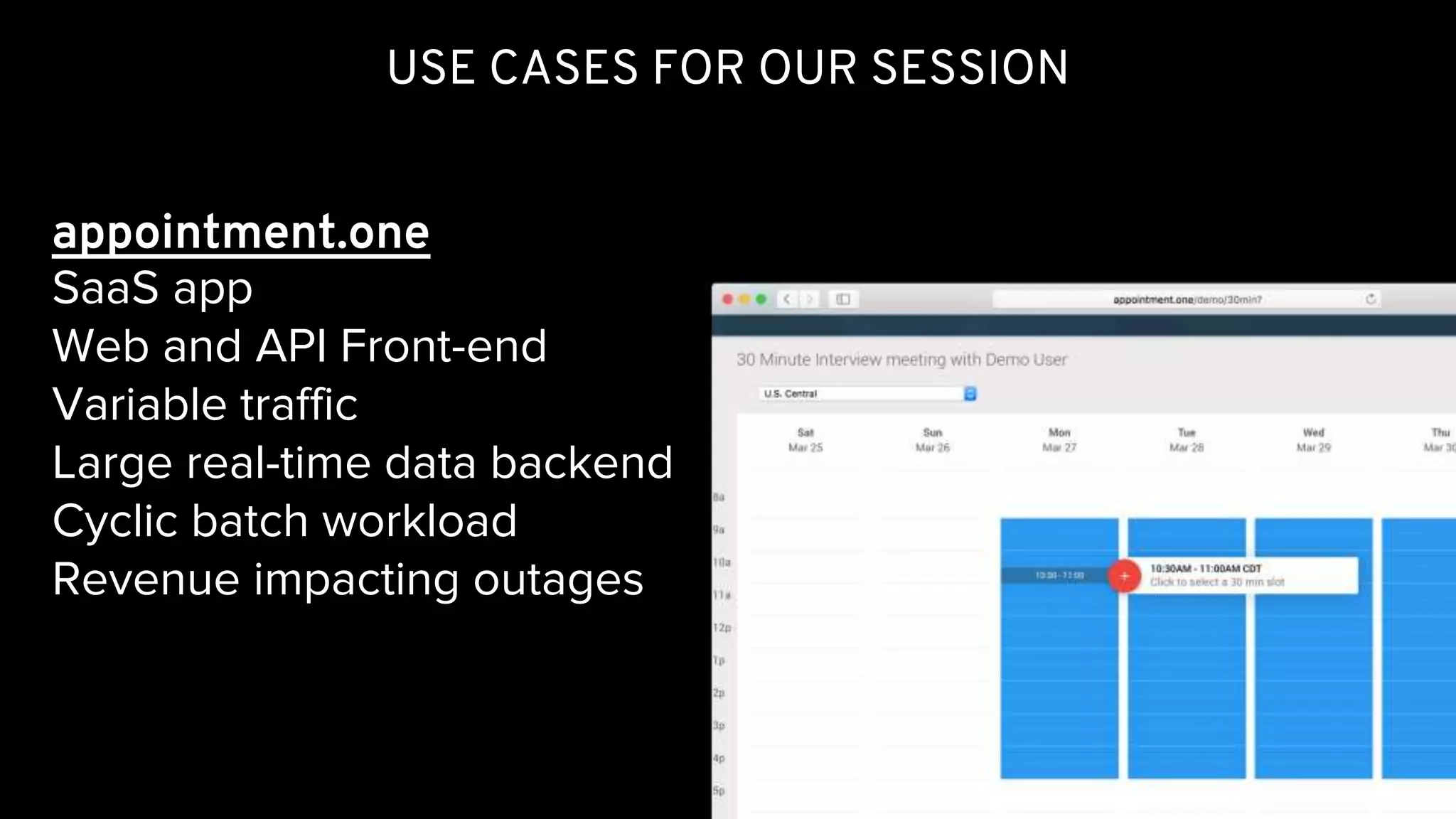 USE CASES FOR OUR SESSION
appointment.one
SaaS app
Web and API Front-end
Variable traffic
Large real-time data backend
Cyclic batch workload
Revenue impacting outages
@KeithResar
 