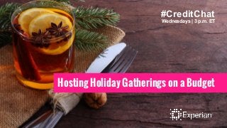 Hosting Holiday Gatherings on a Budget
#CreditChat
Wednesdays | 3 p.m. ET
 