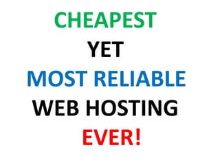 CHEAPEST                YET  MOST RELIABLE      WEB HOSTING      EVER! 
