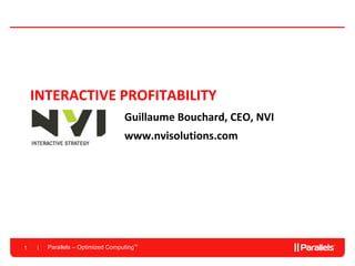INTERACTIVE PROFITABILITY Guillaume Bouchard, CEO, NVI www.nvisolutions.com 