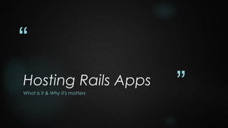 “
Hosting Rails Apps
What is it & Why it's matters

”

 