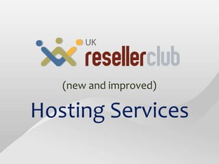 (new and improved) Hosting Services copyright © ResellerClub, 2010 