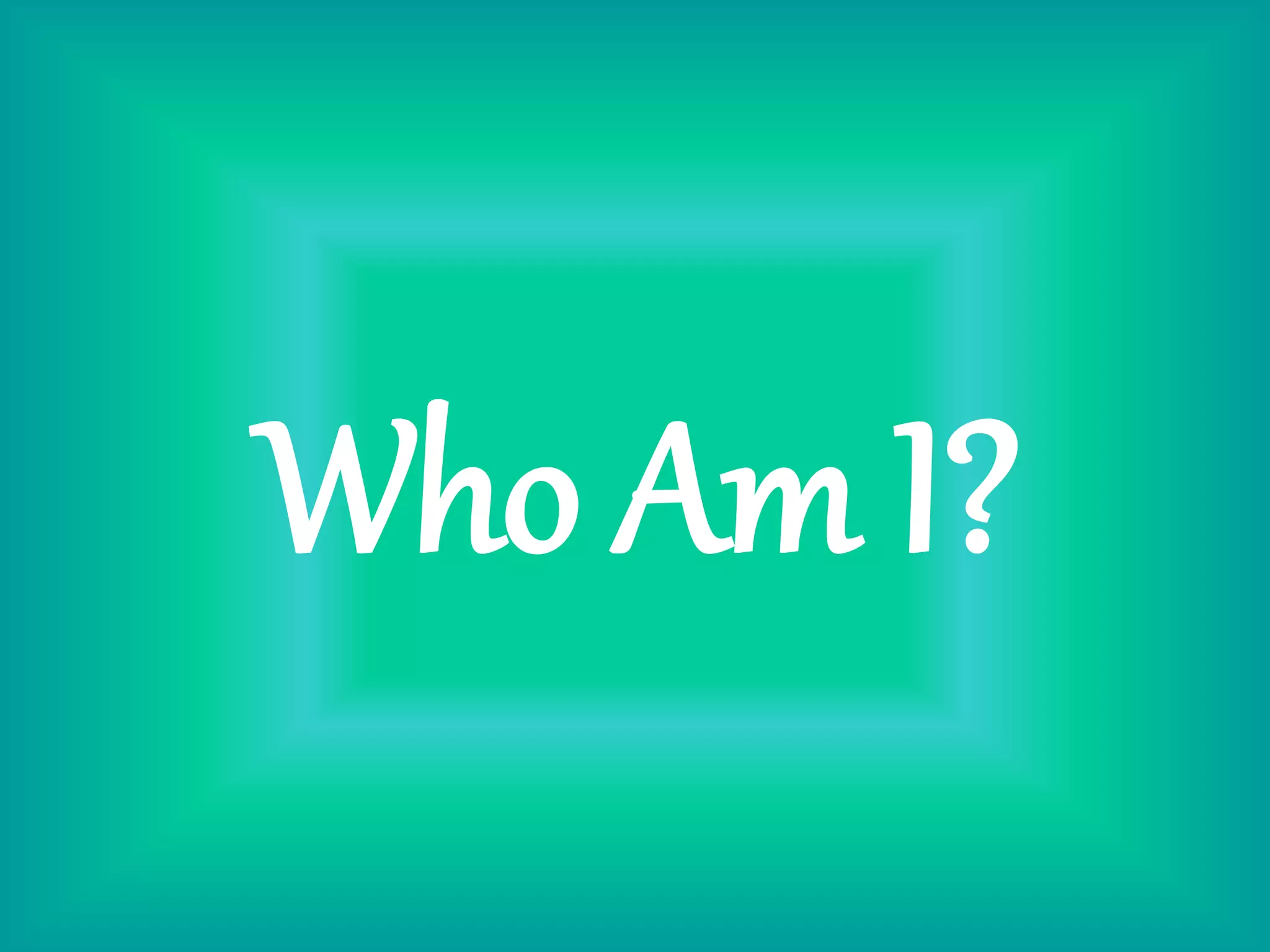 Who Am I?
 