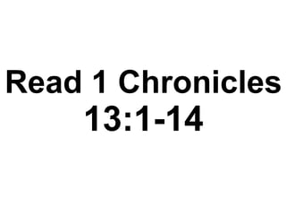 Read 1 Chronicles
13:1-14
 