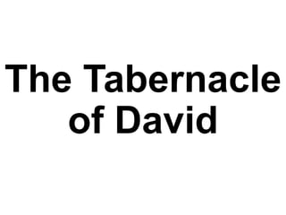 The Tabernacle
of David
 