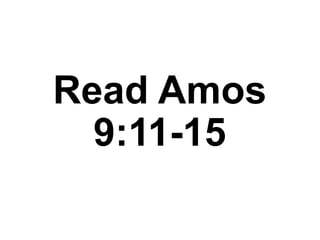 Read Amos
9:11-15
 