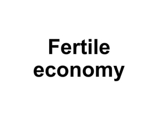 Fertile
economy
 