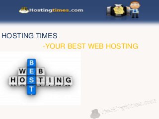 -YOUR BEST WEB HOSTING
GUIDE
HOSTING TIMES
 