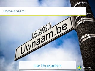 Domeinnaam




             Uw	
  thuisadres
 