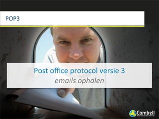 POP3




       Post	
  oﬃce	
  protocol	
  versie	
  3
                emails	
  ophalen
 
