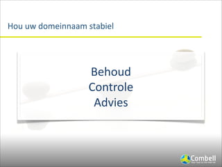 Hou	
  uw	
  domeinnaam	
  stabiel




                         !"#$%&'
                         ($)*+$,"'
                          -&./"0'
 
