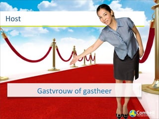 Host




       Gastvrouw	
  of	
  gastheer
 