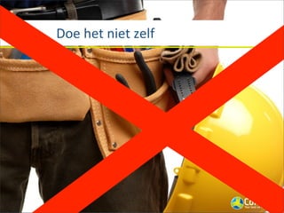  	
  	
  	
  	
  	
  	
  	
  	
  	
  	
  	
  	
  	
  Doe	
  het	
  niet	
  zelf
 