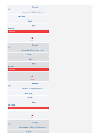 Processor
Intel Xeon X5670 2.9 GHz 6 cores
Hard Drive 2× 1 TB (HDD SATA) or 2× 120 GB (SSD SATA)
RAM 64 GB DDR3
Price
$972.20
See Details
Processor
Intel Xeon E3-1230 v3 3.3 Ghz 4 cores
Hard Drive 1× 500 GB (HDD SATA)
RAM 8 GB DDR3
Price
$1,366.20
See Details
Processor
Intel Xeon X5650 2.6 GHz 6 cores
Hard Drive 2× 500 GB (SSD SATA)
RAM 64 GB DDR3
Price
$1,438.20
See Details
Processor
Intel Dual Xeon E5-2620 v3 2.4 Ghz 6 cores
Hard Drive 1× 500 GB (HDD SATA)
Server Location
Server Location
Server Location
Izmir
Istanbul
Izmir
 