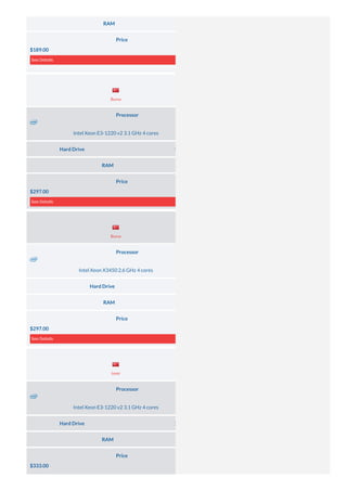 RAM 8 GB DDR3
Price
$189.00
See Details
Processor
Intel Xeon E3-1220 v2 3.1 GHz 4 cores
Hard Drive 1× 500 GB (HDD SATA) and 1× 120 GB (SSD SATA)
RAM 16 GB DDR3
Price
$297.00
See Details
Processor
Intel Xeon X3450 2.6 GHz 4 cores
Hard Drive 1× 500 GB (HDD SATA)
RAM 8 GB DDR3
Price
$297.00
See Details
Processor
Intel Xeon E3-1220 v2 3.1 GHz 4 cores
Hard Drive 1× 500 GB (HDD SATA) and 1× 120 GB (SSD SATA)
RAM 16 GB DDR3
Price
$333.00
Server Location
Server Location
Server Location
Bursa
Bursa
Izmir
 