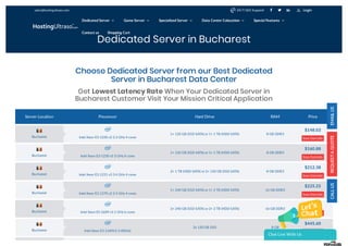 Dedicated Server in Bucharest
Server Location Processor Hard Drive RAM Price
Intel Xeon E3-1230 v2 3.3 GHz 4 cores
1× 120 GB (SSD SATA) or 1× 1 TB (HDD SATA) 8 GB DDR3
$148.03
See Details
Intel Xeon E3-1230 v5 3 GHz 4 cores
1× 120 GB (SSD SATA) or 1× 1 TB (HDD SATA) 8 GB DDR3
$160.88
See Details
Intel Xeon E3-1231 v3 3.4 GHz 4 cores
2× 1 TB (HDD SATA) or 2× 120 GB (SSD SATA) 8 GB DDR3
$212.38
See Details
Intel Xeon E3-1270 v2 3.5 GHz 4 cores
1× 240 GB (SSD SATA) or 1× 2 TB (HDD SATA) 16 GB DDR3
$225.25
See Details
Intel Xeon E5-2609 v3 1 GHz 6 cores
2× 240 GB (SSD SATA) or 2× 2 TB (HDD SATA) 16 GB DDR3
$383.99
See Details
Intel Xeon E3-1240V3 3.40GHz
2x 120 GB SSD 8 GB
$445.60
See Details
Choose Dedicated Server from our Best Dedicated
Server in Bucharest Data Center
Get Lowest Latency Rate When Your Dedicated Server in
Bucharest Customer Visit Your Mission Critical Application
Bucharest
Bucharest
Bucharest
Bucharest
Bucharest
Bucharest
sales@hostingultraso.com   24/7/365 Support Login
Dedicated Server  Game Server  Specialized Server  Data Center Colocation  Special Features 
Contact us Shopping Cart
Chat Live With Us
 