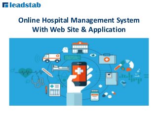 Online Hospital Management System
With Web Site & Application
 
