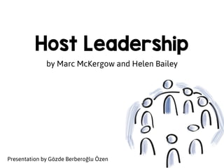 Host Leadership
by Marc McKergow and Helen Bailey
Presentation by Gözde Berberoğlu Özen
 