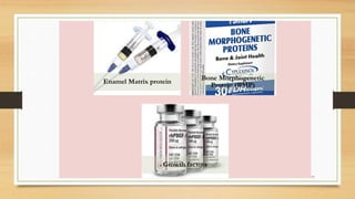 Enamel Matrix protein
Bone Morphogenetic
Protein (BMP)
Growth factors
77
 