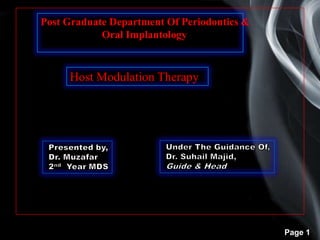 Page 1
Post Graduate Department Of Periodontics &
Oral Implantology
Host Modulation Therapy
 