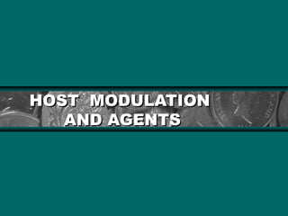 HOST MODULATION
AND AGENTS

 
