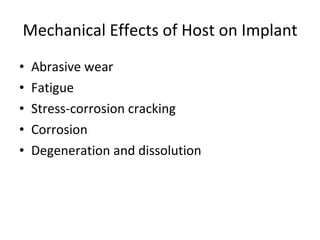 Mechanical Effects of Host on Implant Abrasive wear Fatigue Stress-corrosion cracking Corrosion Degeneration and dissolution 