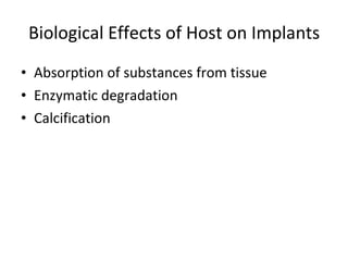 Biological Effects of Host on Implants Absorption of substances from tissue Enzymatic degradation Calcification 
