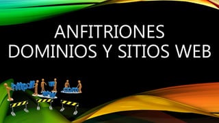 ANFITRIONES 
DOMINIOS Y SITIOS WEB 
 