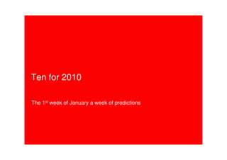 Ten for 2010

The 1st week of January a week of predictions
 