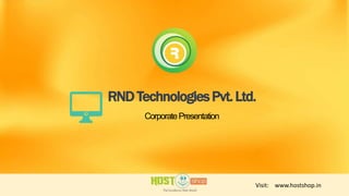 RND TechnologiesPvt.Ltd.
CorporatePresentation
Visit: www.hostshop.in
 