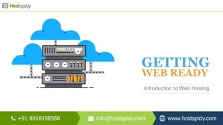 GETTING
WEB READY
Introduction to Web Hosting
 