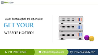 GET YOUR
WEBSITE HOSTED!
Break on through to the other side!
4
 