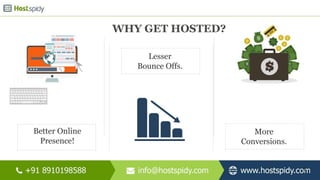 WHY GET HOSTED?
Better Online
Presence!
Lesser
Bounce Offs.
More
Conversions.
6
 