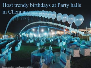 Host trendy birthdays at Party halls
in Chennai
 
