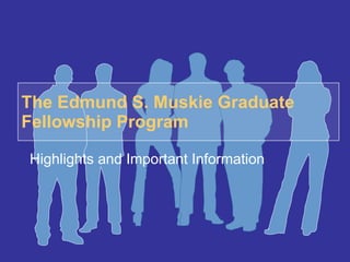 The Edmund S. Muskie Graduate Fellowship Program Highlights and Important Information 
