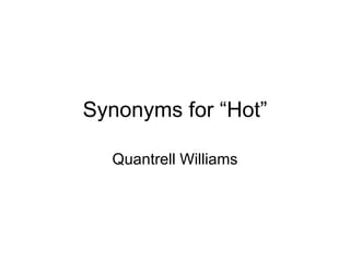Synonyms for “Hot” Quantrell Williams 