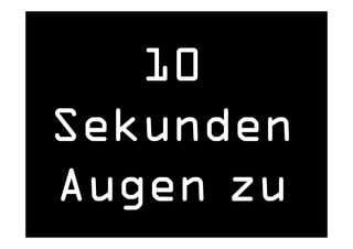 10
Sekunden
Augen zu
 © Dr. Anne Katrin Matyssek   www.do-care.de
 