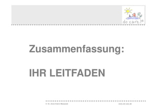 Zusammenfassung:

IHR LEITFADEN

  © Dr. Anne Katrin Matyssek   www.do-care.de
 