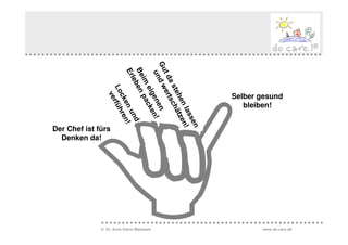 Selber gesund
                                              bleiben!


Der Chef ist fürs
  Denken da!




              © Dr. Anne Katrin Matyssek          www.do-care.de
 