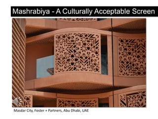 Mashrabiya - A Culturally Acceptable Screen

Masdar City, Foster + Partners, Abu Dhabi, UAE

 