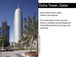 Doha Tower, Qatar
Doha Tower, Doha, Qatar
Ateliers Jean Nouvel

© Ateliers Jean Nouvel, CSCEC

The mashrabiya screen element
forms a complete second façade for
the building without any large view
openings

 